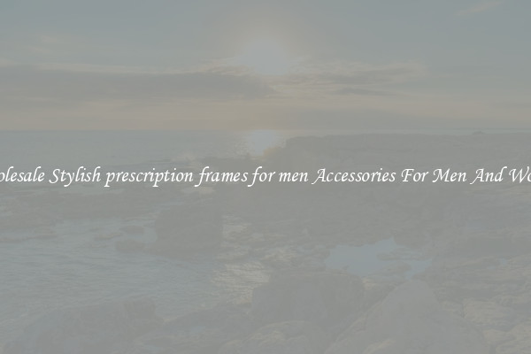 Wholesale Stylish prescription frames for men Accessories For Men And Women