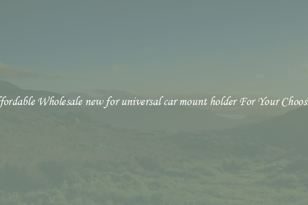 Affordable Wholesale new for universal car mount holder For Your Choosing