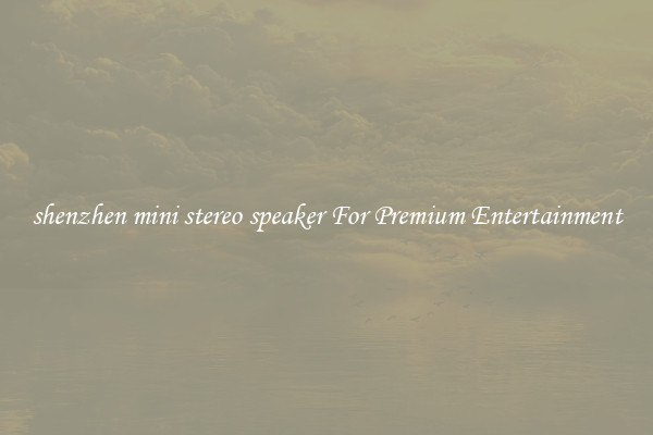 shenzhen mini stereo speaker For Premium Entertainment
