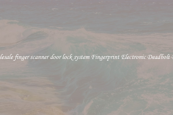 Wholesale finger scanner door lock system Fingerprint Electronic Deadbolt Door 