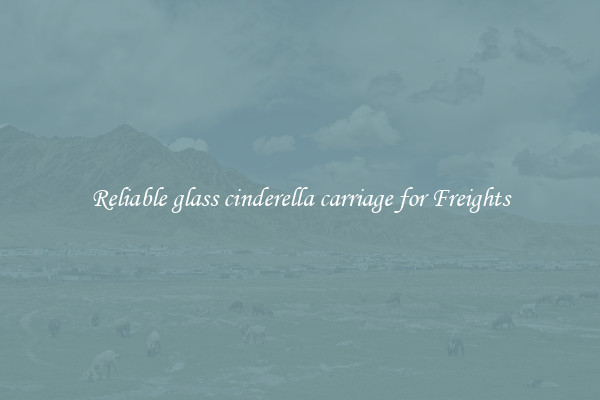 Reliable glass cinderella carriage for Freights