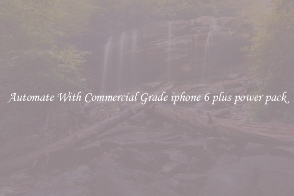 Automate With Commercial Grade iphone 6 plus power pack