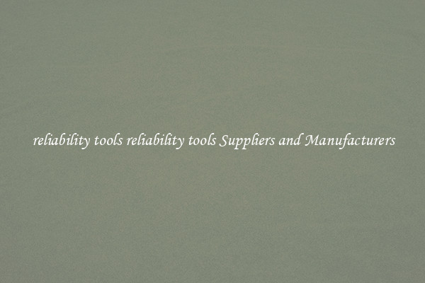 reliability tools reliability tools Suppliers and Manufacturers