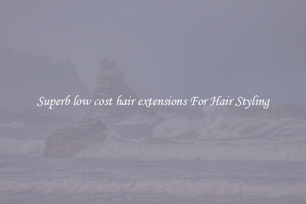 Superb low cost hair extensions For Hair Styling