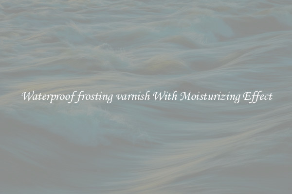 Waterproof frosting varnish With Moisturizing Effect
