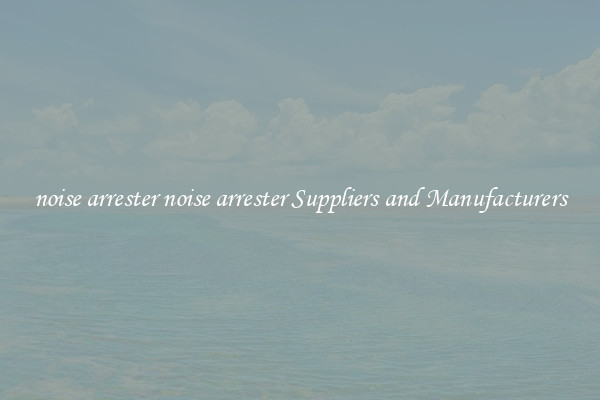 noise arrester noise arrester Suppliers and Manufacturers