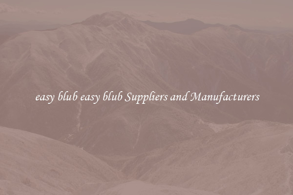 easy blub easy blub Suppliers and Manufacturers