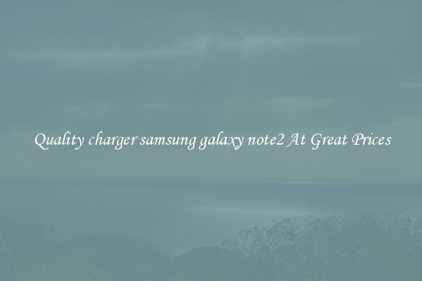 Quality charger samsung galaxy note2 At Great Prices